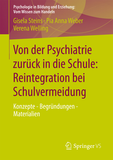 Von der Psychiatrie zur&uuml;ck in die Schule: Reintegration bei Schulvermeidung - Gisela Steins, Pia Anna Weber, Verena Welling