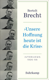 &raquo;Unsere Hoffnung heute ist die Krise&laquo; Interviews 1926-1956 - Bertolt Brecht