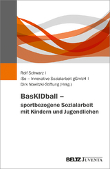 BasKIDball &ndash; sportbezogene Sozialarbeit mit Kindern und Jugendlichen - 