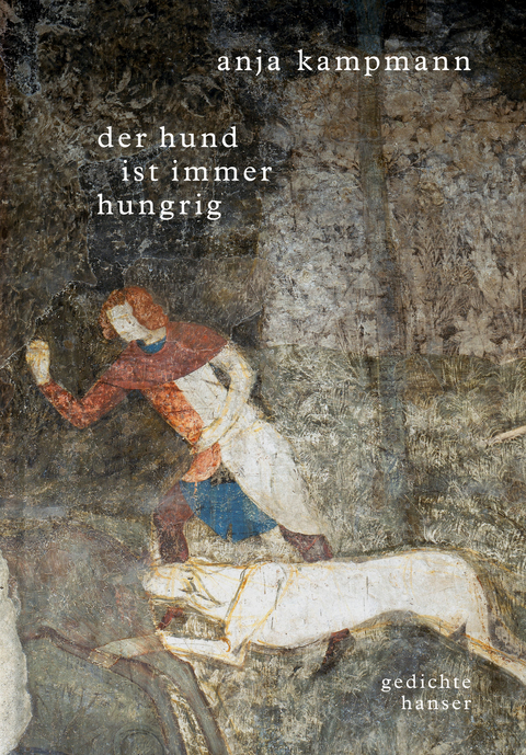 der hund ist immer hungrig - Anja Kampmann