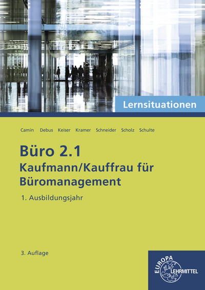 B&uuml;ro 2.1 - Lernsituationen - 1. Ausbildungsjahr - Britta Camin, Martin Debus, Gerd Keiser, Holger Kramer, Alexander Schneider, Annika Scholz, Walter Schulte