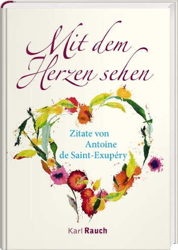 Mit dem Herzen sehen - Antoine de Saint-Exup&eacute;ry