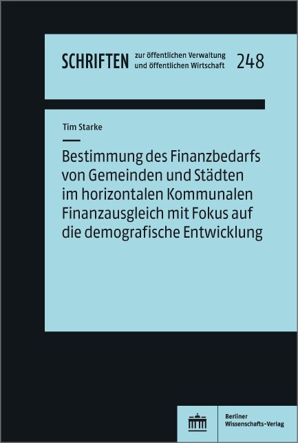 Bestimmung des Finanzbedarfs von Gemeinden und St&auml;dten im horizontalen Kommunalen Finanzausgleich mit Fokus auf die demografische Entwicklung - Tim Starke
