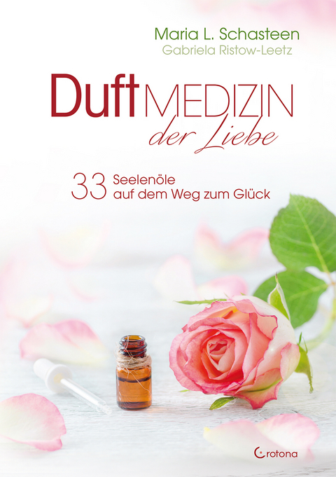 Duftmedizin der Liebe - 33 Seelen&ouml;le auf dem Weg zum Gl&uuml;ck - Maria L. Schasteen