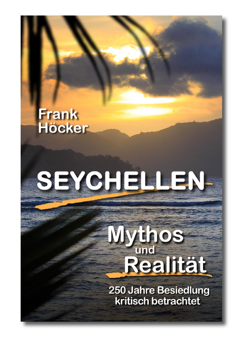 Seychellen - Mythos und Realit&auml;t - Frank H&ouml;cker