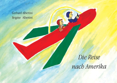 Die Reise nach Amerika - G&eacute;rard Albertini, Brigitte Albertini