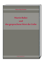Martin Buber und das gesprochene Wort der Liebe - Marion Maja Glozober