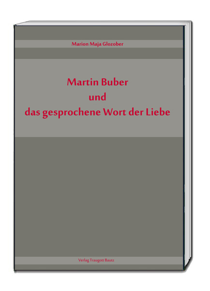 Martin Buber und das gesprochene Wort der Liebe - Marion Maja Glozober
