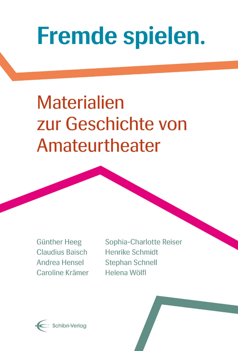 Fremde spielen. - G&uuml;nther Heeg, Claudius Baisch, Andrea Hensel, Caroline Kr&auml;mer, Sophia-Charlotte Reiser, Stephan Schnell, Helena W&ouml;lfl