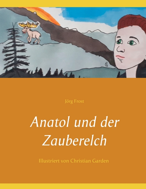 Anatol und der Zauberelch - J&ouml;rg Frost