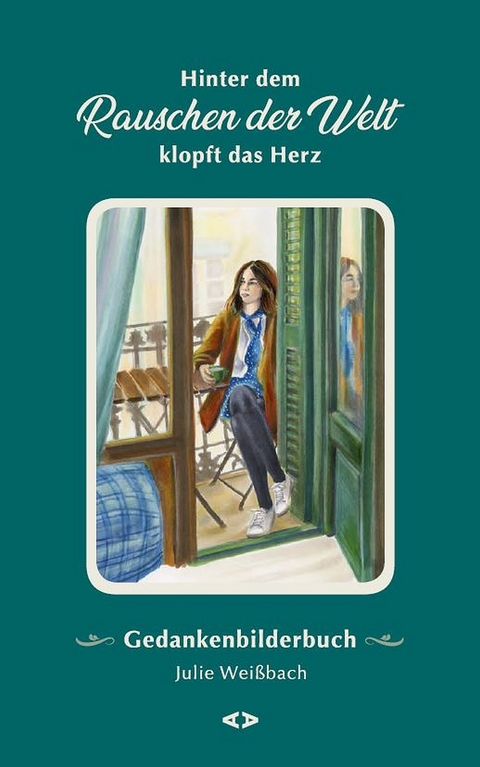Hinter dem Rauschen der Welt klopft das Herz - Julie Wei&szlig;bach