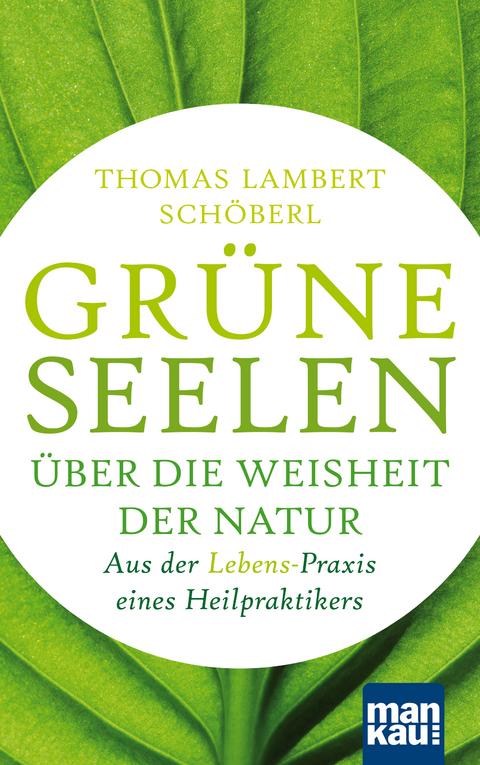 Grüne Seelen. Über die Weisheit der Natur - Thomas Lambert Schöberl
