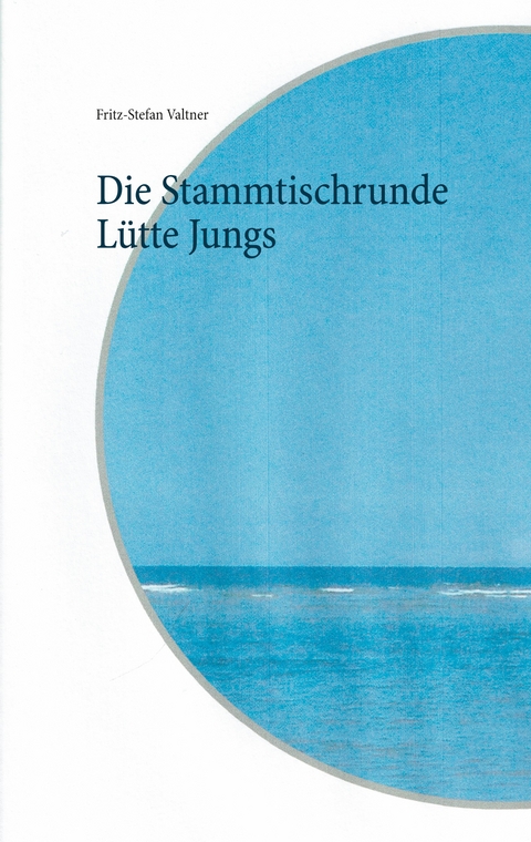 Die Stammtischrunde L&uuml;tte Jungs - Fritz-Stefan Valtner