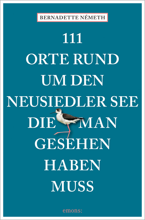 111 Orte rund um den Neusiedler See, die man gesehen haben muss - Bernadette N&eacute;meth