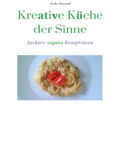 Kreative K&uuml;che der Sinne - Anke Mansel