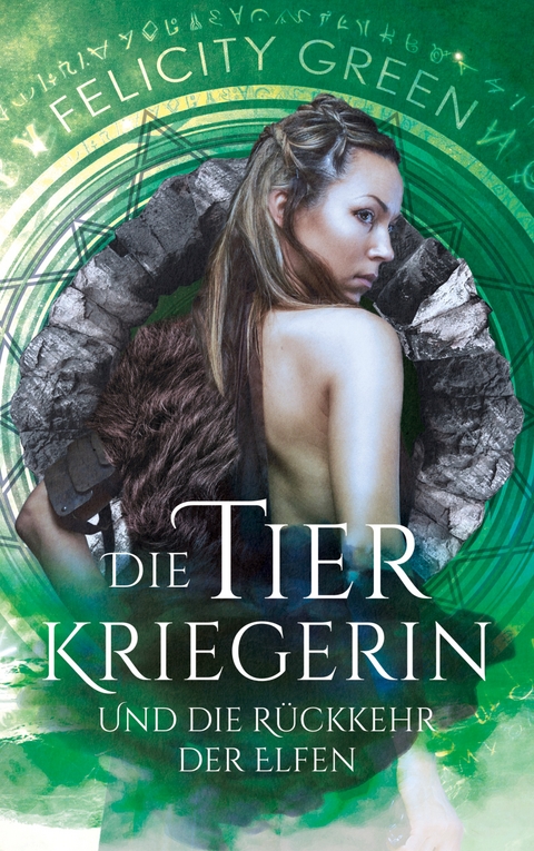 Die Tierkriegerin und die R&uuml;ckkehr der Elfen - Felicity Green