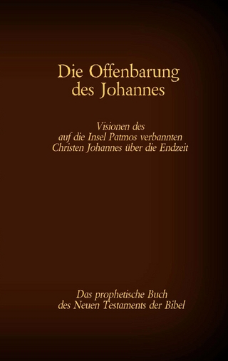 Die Offenbarung des Johannes - Das prophetische Buch des Neuen Testaments der Bibel