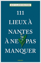 111 Lieux &agrave; Nantes &agrave; ne pas manquer - Jean-Claude Belfiore