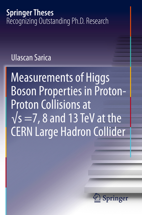 Measurements of Higgs Boson Properties in Proton-Proton Collisions at &radic;s =7, 8 and 13 TeV at the CERN Large Hadron Collider - Ulascan Sarica
