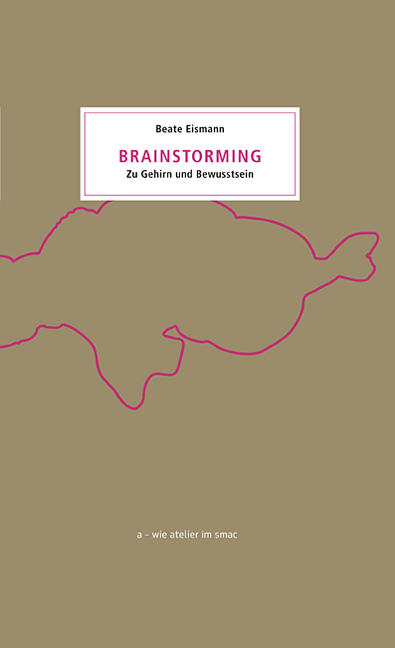 Brainstorming. Zu Gehirn und Bewusstsein - Beate Eismann