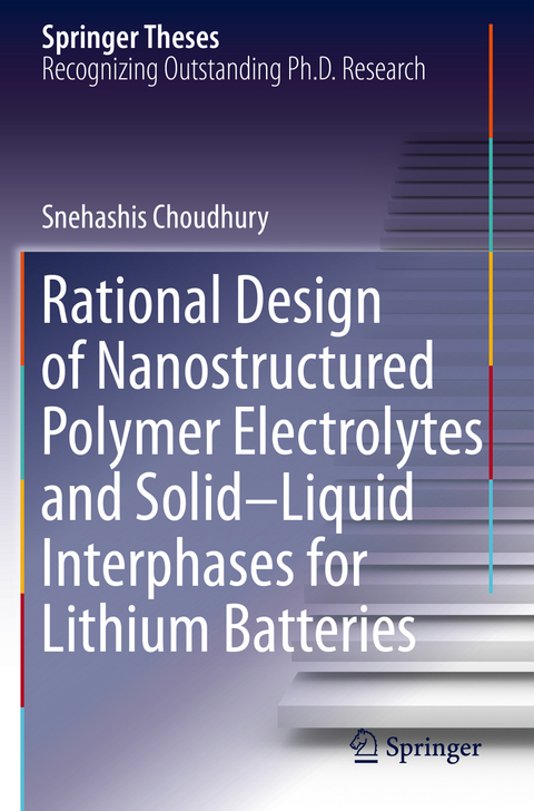 Rational Design of Nanostructured Polymer Electrolytes and Solid&ndash;Liquid Interphases for Lithium Batteries - Snehashis Choudhury