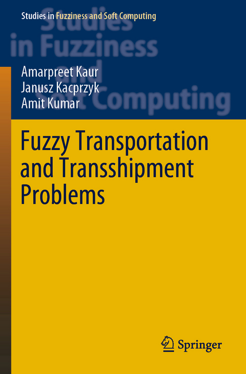 Fuzzy Transportation and Transshipment Problems - Amarpreet Kaur, Janusz Kacprzyk, Amit Kumar