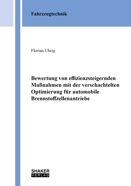 Bewertung von effizienzsteigernden Ma&szlig;nahmen mit der verschachtelten Optimierung f&uuml;r automobile Brennstoffzellenantriebe - Florian Uhrig