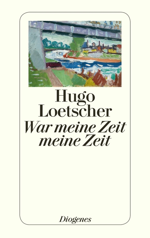 War meine Zeit meine Zeit - Hugo Loetscher