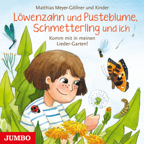 L&ouml;wenzahn und Pusteblume, Schmetterling und ich. Komm mit in meinen Lieder-Garten! - Matthias Meyer-G&ouml;llner