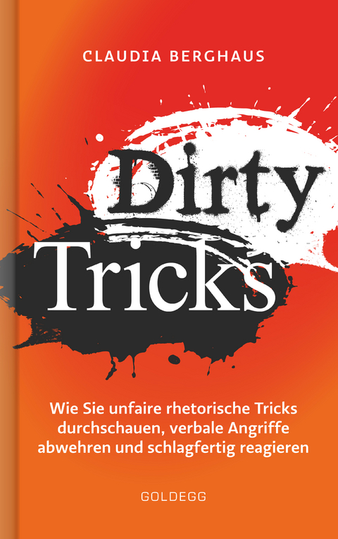 Dirty Tricks. Wie Sie unfaire rhetorische Tricks durchschauen, verbale Angriffe abwehren und schlagfertig reagieren. Ihr Kommunikations-Vorsprung durch die innovative K&ouml;rper-Kopf-Balance-Methode! - Claudia Berghaus
