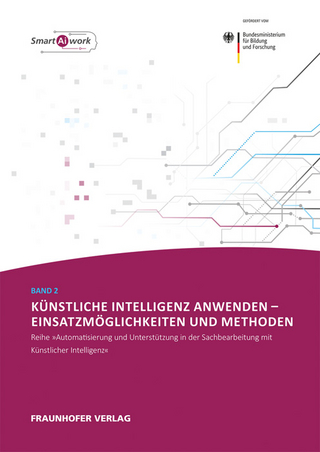 Künstliche Intelligenz anwenden - Einsatzmöglichkeiten und Methoden.