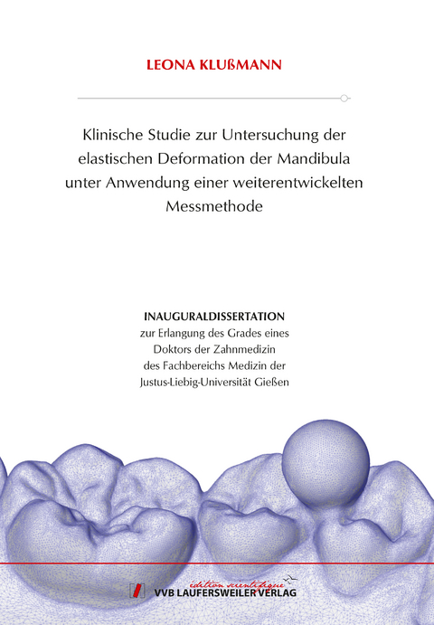 Klinische Studie zur Untersuchung der elastischen Deformation der Mandibula unter Anwendung einer weiterentwickelten Messmethode - Leona Klu&szlig;mann