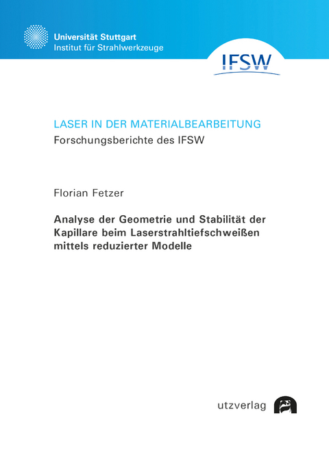 Analyse der Geometrie und Stabilit&auml;t der Kapillare beim Laserstrahltiefschwei&szlig;en mittels reduzierter Modelle - Florian Fetzer