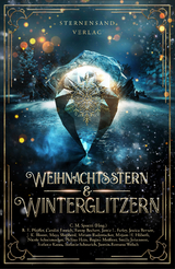 Weihnachtsstern & Winterglitzern (Anthologie) - B. E. Pfeiffer, C. M. Spoerri, Carolin Emrich, Fanny Bechert, J. K. Bloom, Jamie L. Farley, Jasmin Romana Welsch, Jessica Bernett, Maya Shepherd, Miriam Rademacher, Mirjam H. H&uuml;berli, Nicole Schuhmacher, Philina Hain, Regina Mei&szlig;ner, Smilla Johansson, Stefanie Karau, Stefanie Scheurich