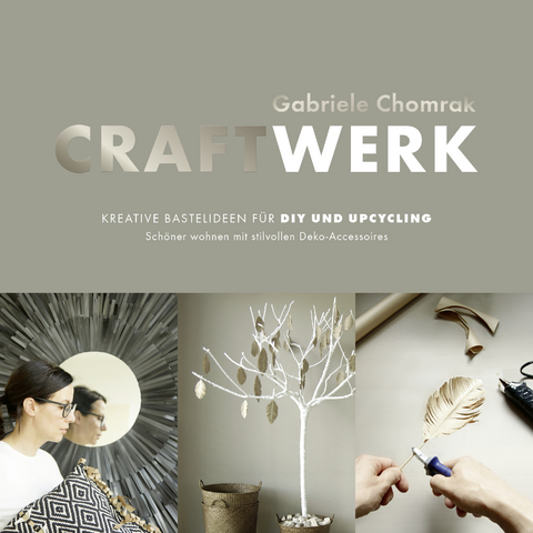 CraftWerk &ndash; Kreative Bastelideen f&uuml;r DIY und Upcycling - Gabriele Chomrak