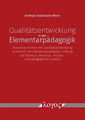 Qualitätsentwicklung in der Elementarpädagogik - Andreas Holzknecht-Meier