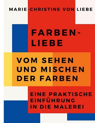 Farben-Liebe - Vom Sehen und Mischen der Farben