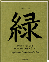 Meine gr&uuml;ne japanische K&uuml;che - Stevan Paul