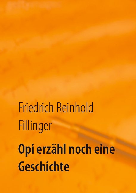 Opi erz&auml;hl noch eine Geschichte - Friedrich Reinhold Fillinger