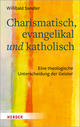 Charismatisch, evangelikal und katholisch - Willibald Sandler