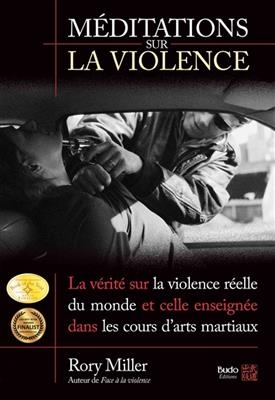 Méditations sur la violence : la vérité sur la violence réelle du monde et celle enseignée dans les cours d'arts mart...