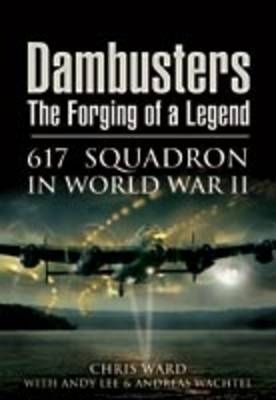 Dambusters: The Forging of a Legend -  Andy Lee,  Andreas Wachtel,  Chris Ward