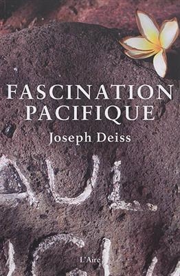 FASCINATION PACIFIQUE -  DEISS JOSEPH