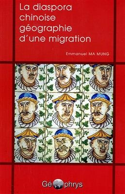 La diaspora chinoise : g&eacute;ographie d'une migration - Emmanuel (1951-....) Ma Mung