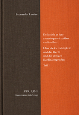 De iustitia et iure caeterisque virtutibus cardinalibus. &Uuml;ber die Gerechtigkeit und das Recht und die &uuml;brigen Kardinaltugenden. Teil I - Leonardus Lessius, Konstantin Liebrand