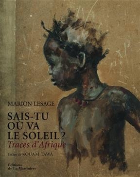 Sais-tu o&ugrave; va le soleil ? : traces d'Afrique - Kouam (1974-....) Tawa, Marion Lesage