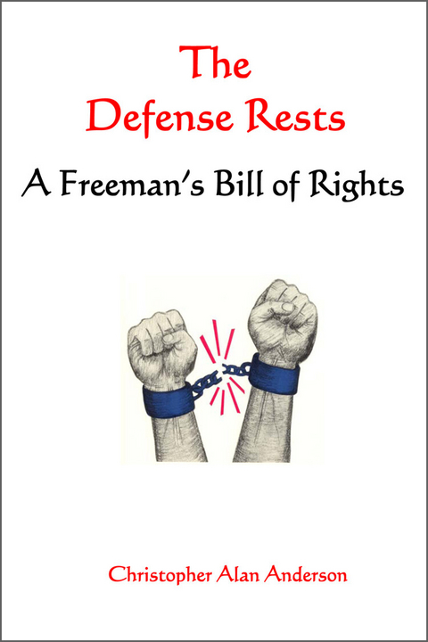 Defense Rests: A Freeman's Bill of Rights -  Christopher Alan Anderson