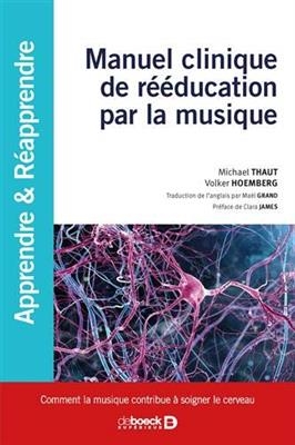 Manuel clinique de r&eacute;&eacute;ducation par la musique : comment la musique contribue &agrave; soigner le cerveau - Michel Thaut, Volker Hoemberg
