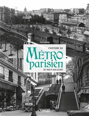 L'histoire du m&eacute;tro parisien : de 1900 &agrave; nos jours - Clive Lamming