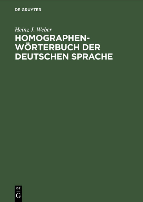 Homographen-W&ouml;rterbuch der deutschen Sprache - Heinz J. Weber
